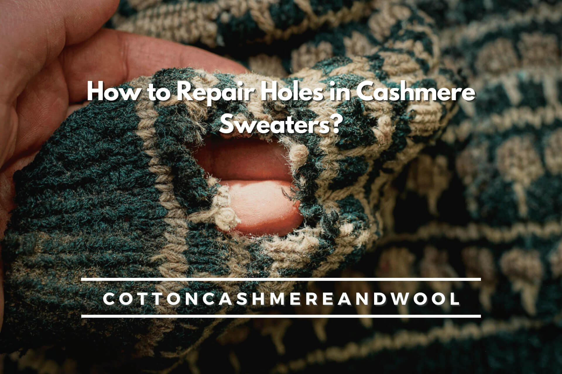 7 Easy Steps To Repair Holes In Cashmere Sweaters 
