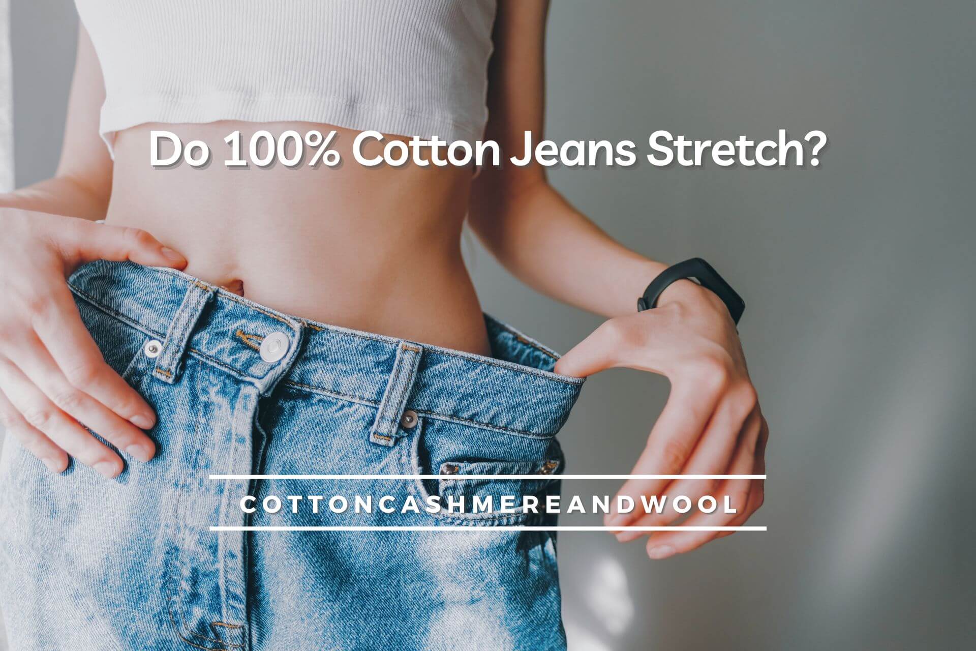 Do 100% Cotton Jeans Stretch? [3 Ways to Make it Flexible]